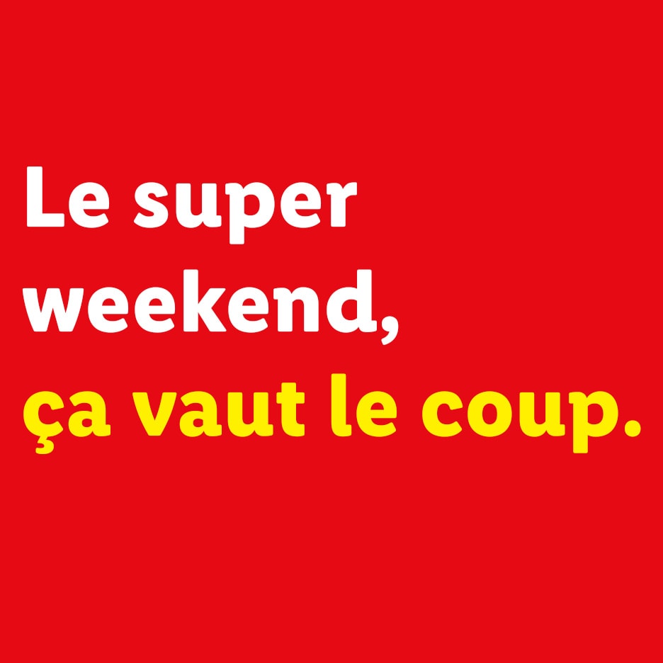 Le super weekend, ça vaut le coup.