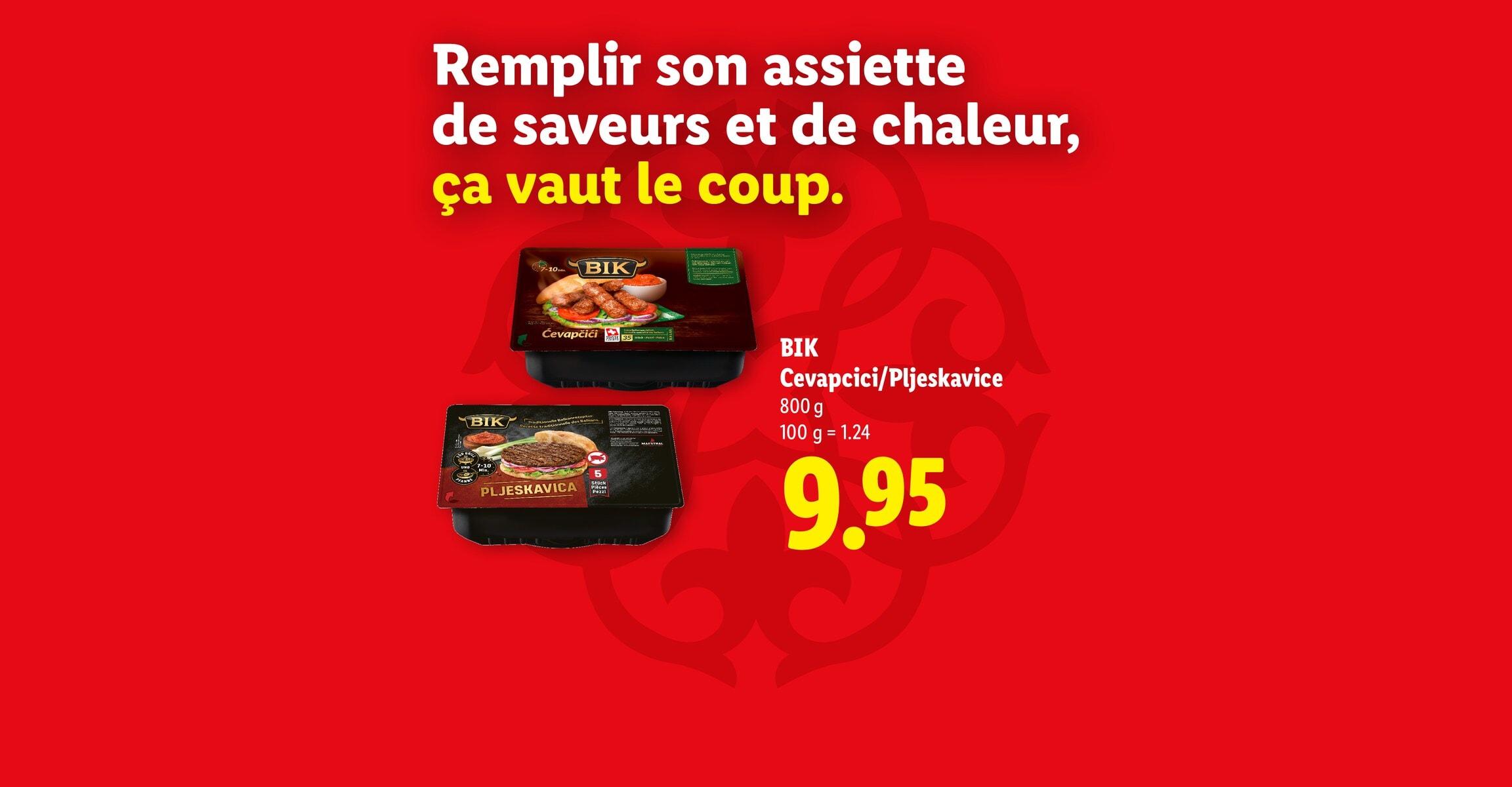 Remplir son assiette de saveurs et de chaleur, ça vaut le coup. BIK Cevapcici/Pljeskavice 800 g 100 g = 1.24 CHF 9.95