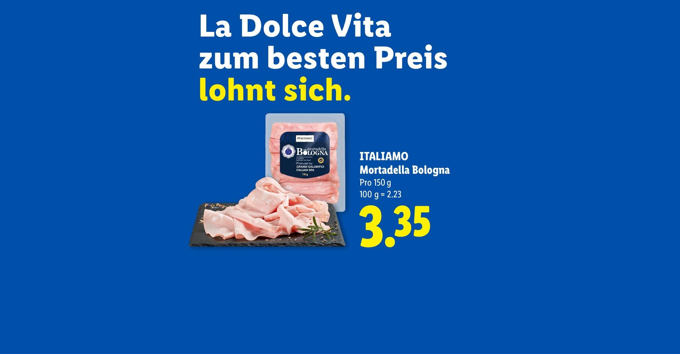 La Dolce Vita zum besten Preis lohnt sich. ITALIAMO Mortadella Bologna Pro 150 g 100 g = 2.23 CHF 3.35