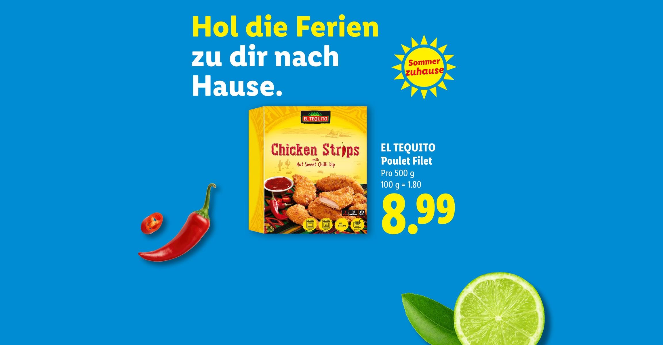 Hol die Ferien zu dir nach Hause. EL TEQUITO Poulet Filet Pro 500 g 100 g = 1.80 CHF 8.99