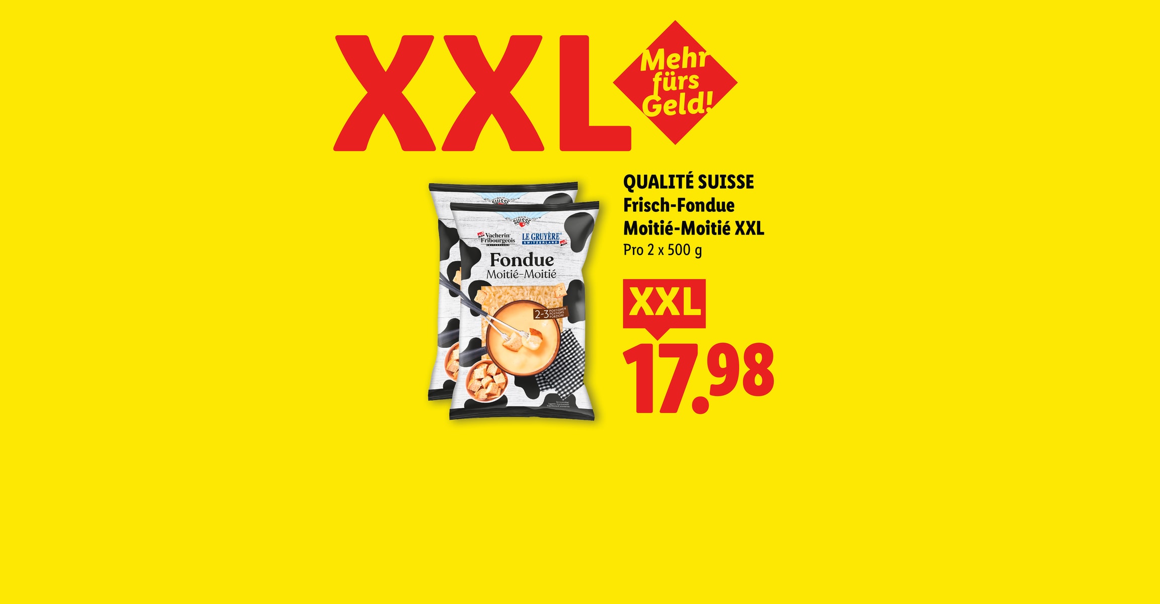 XXL Mehr fürs Geld! QUALITÉ SUISSE Frisch-Fondue Moitié-Moitié XXL Pro 2 x 500 g CHF 17.98